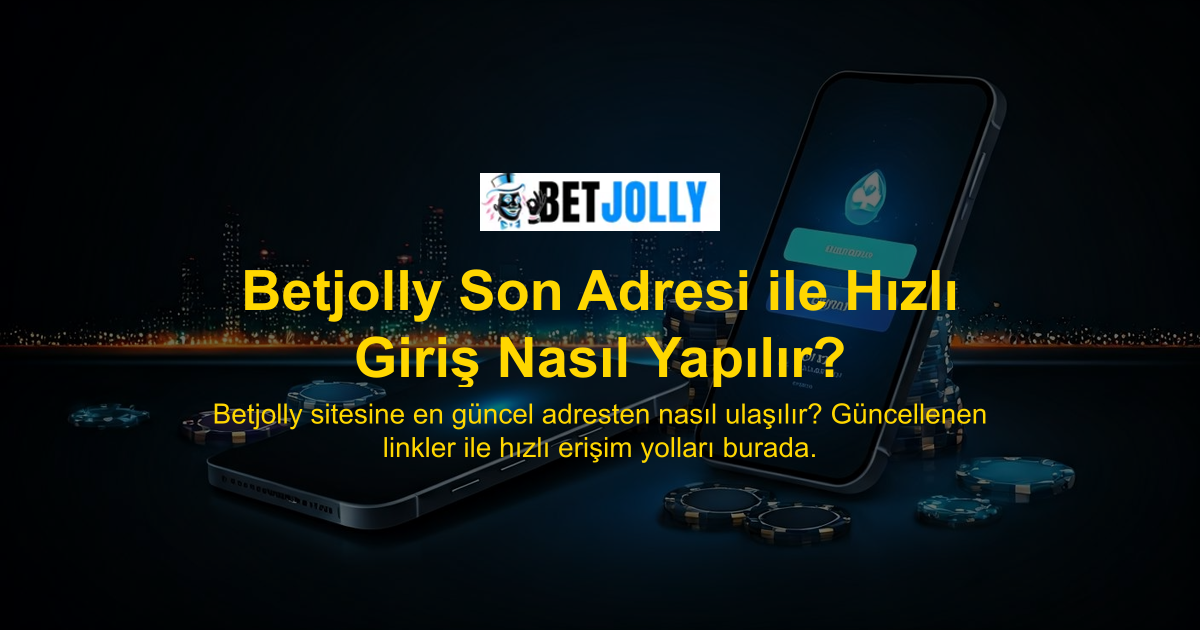 Betjolly Son Adresi ile Hızlı Giriş Nasıl Yapılır?