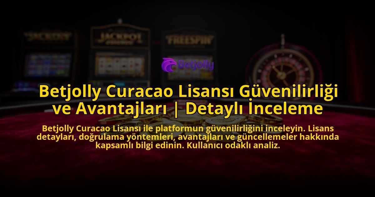 Betjolly-Curacao-Lisansi-Guvenilirligi-ve-Avantajlari-Detayli-Inceleme-overlay-1769558870.jpg