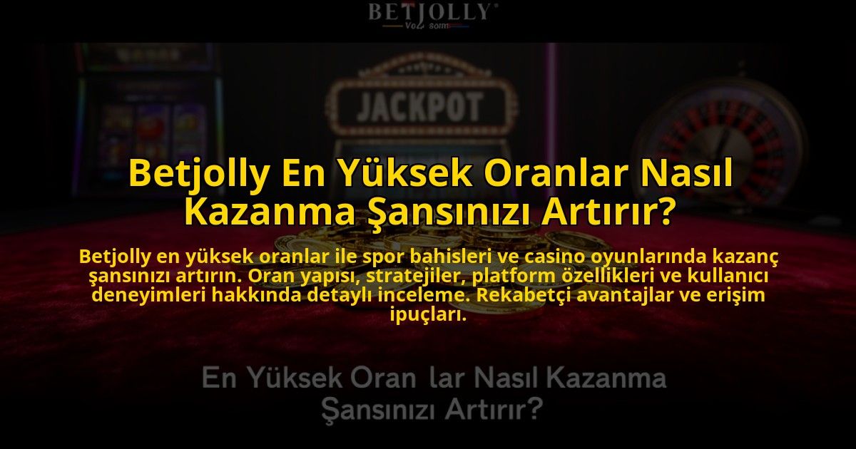 Betjolly-En-Yuksek-Oranlar-Nasil-Kazanma-Sansinizi-Artirir-overlay-1772820719.jpg