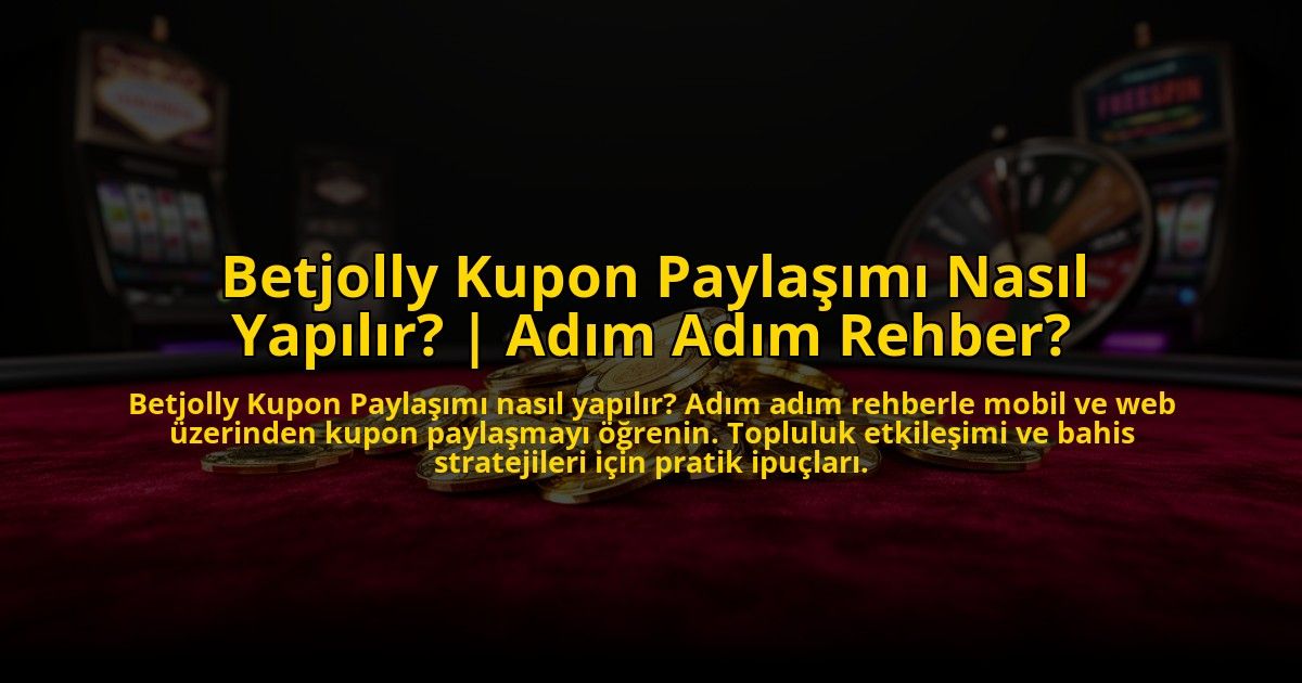 Betjolly-Kupon-Paylasimi-Nasil-Yapilir-Adim-Adim-Rehber-overlay-1773708166.jpg