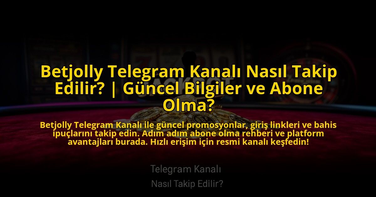 Betjolly-Telegram-Kanali-Nasil-Takip-Edilir-Guncel-Bilgiler-ve-Abone-Olma-overlay-1773083994.jpg
