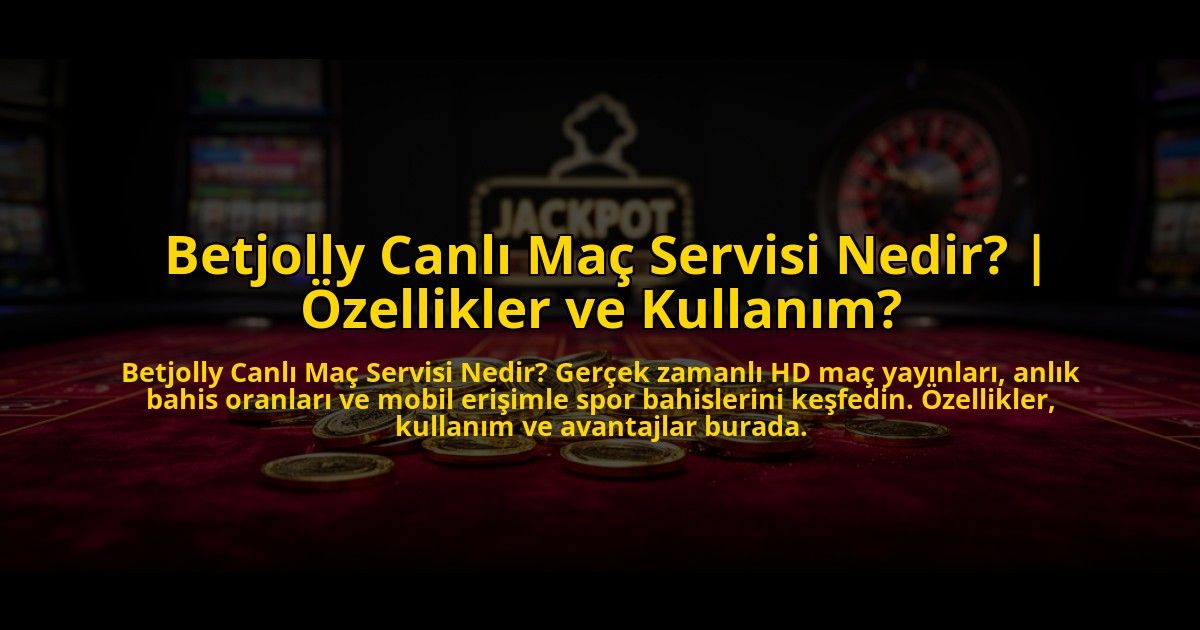 Betjolly-Canli-Mac-Servisi-Nedir-Ozellikler-ve-Kullanim-overlay-1776024820.jpg
